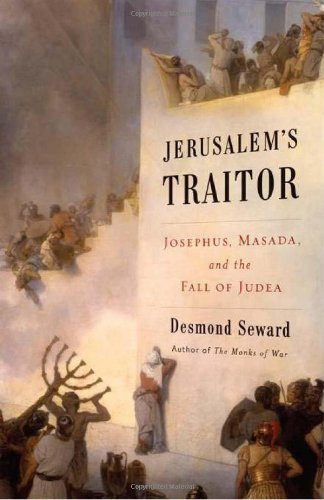 Jerusalems Traitor Josephus Masada And The Fall Of Judea Desmond Seward