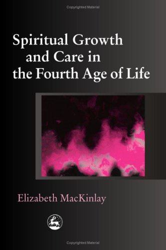 Spiritual Growth And Care In The Fourth Age Of Life 1st American Pbk Ed Elizabeth Mackinlay