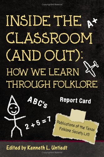Inside The Classroom And Out How We Learn Through Folklore Illustrated Edition Dr Kenneth L Untiedt Phd