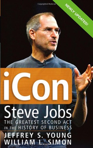 Icon Steve Jobs The Greatest Second Act In The History Of Business 1st Edition Jeffrey S Young