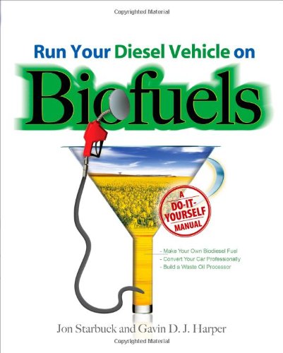 Run Your Diesel Vehicle On Biofuels A Doityourself Manual 1st Edition Jon Starbuck