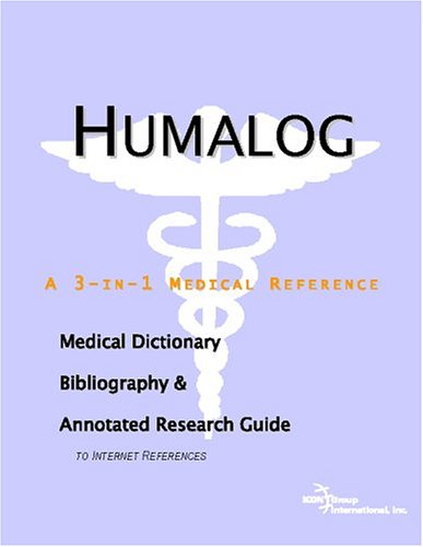 Humalog A Medical Dictionary Bibliography And Annotated Research Guide To Internet References Icon Health Publications