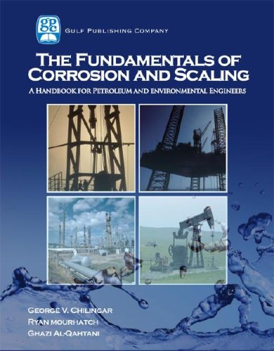 The Fundamentals Of Corrosion And Scaling For Petroleum And Environmental Engineers George V Chilingar