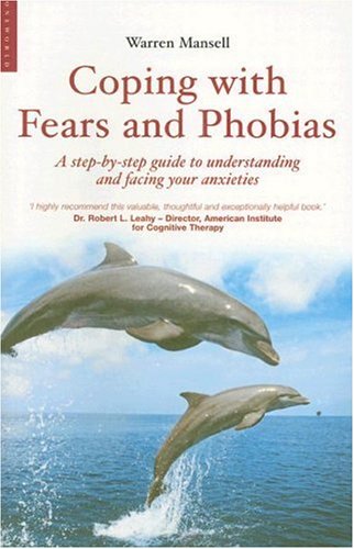 Coping With Fears And Phobias 1st Edition Warren Mansell