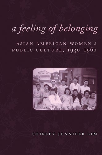 A Feeling Of Belonging Asian American Womens Public Culture 19301960 Shirley Lim