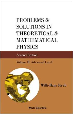 Problems And Solutions In Theoretical Mathematical Physics Advanced Level 2nd Edition Willihans Steeb