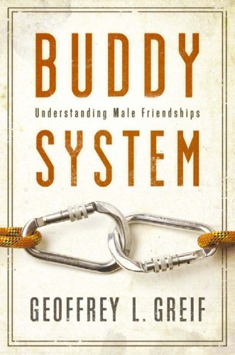 Buddy System Understanding Male Friendships 1st Edition Geoffrey Greif