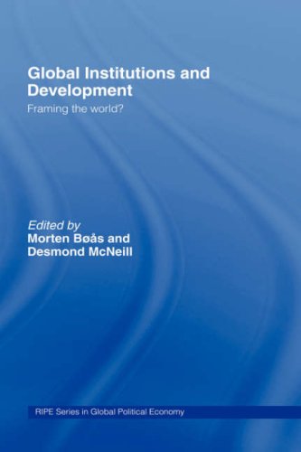 Global Institutions And Development Framing The World 1st Ed Morten Boas