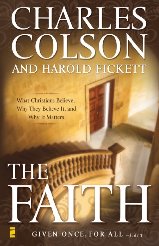 The Faith What Christians Believe Why They Believe It And Why It Matters Charles Colson