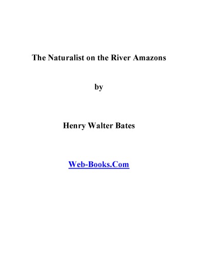 The Naturalist On The River Amazons Henry Walter Bates