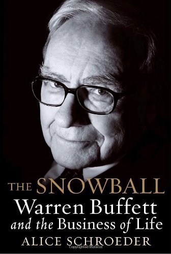 The Snowball Warren Buffett And The Business Of Life 1st Alice Schroeder