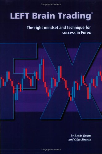 Left Brain Trading The Right Mindset And Technique For Success In Forex Lewis Evans