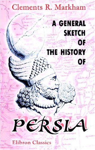 A General Sketch Of The History Of Persia Clements Robert Markham
