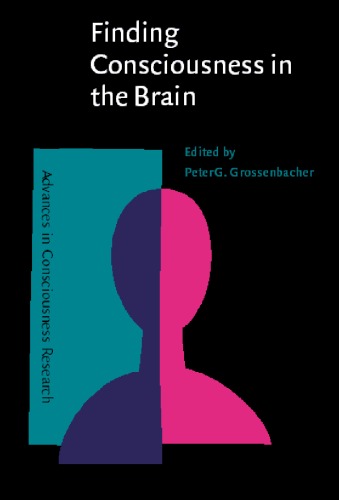 Finding Consciousness In The Brain A Neurocognitive Approach 1st Edition Peter G Grossenbacher Editor