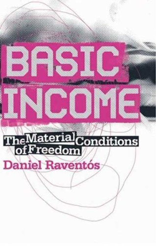 Basic Income The Material Conditions Of Freedom Daniel Raventos