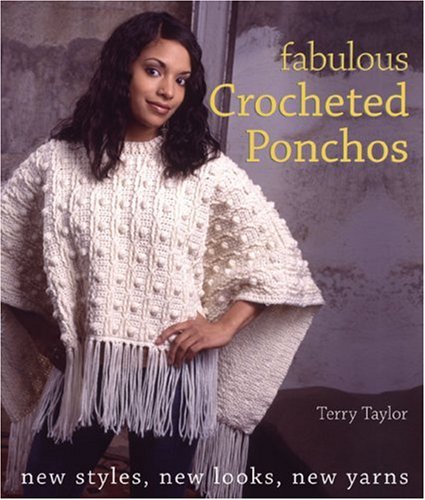 Fabulous Crocheted Ponchos Illustrated Edition Terry Taylor