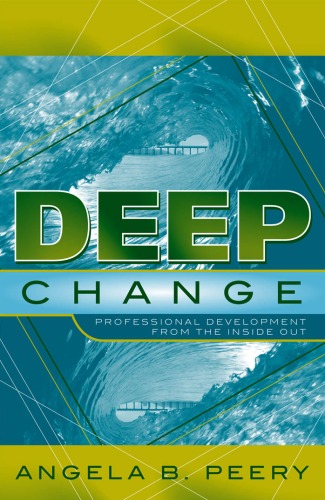 Deep Change Professional Development From The Inside Out Angela B Peery