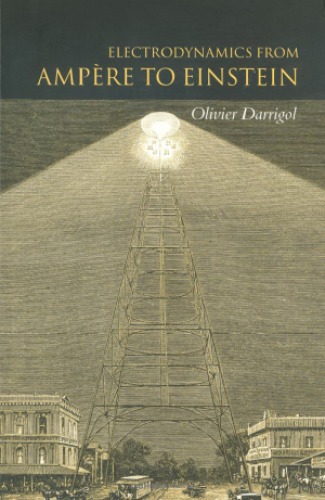 Electrodynamics From Ampre To Einstein Olivier Darrigol