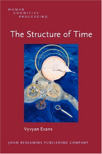The Structure Of Time Language Meaning And Temporal Cognition Human Cognitive Processing Vyvyan Evans