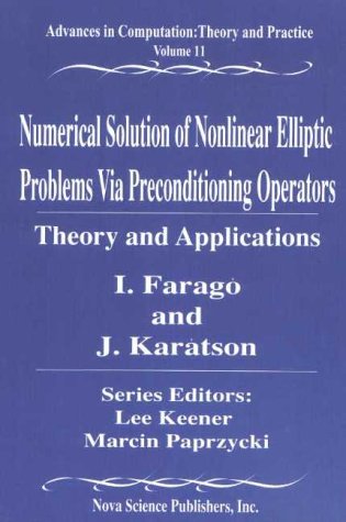 Numerical Solution Of Nonlinear Elliptic Problems Via Preconditioning Operators Theory And Applications Advances In Computation Theory And Practice Volume 11 I Farago