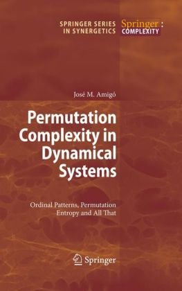 Permutation Complexity In Dynamical Systems Ordinal Patterns Permutation Entropy And All That 1st Edition Jos Amig Auth