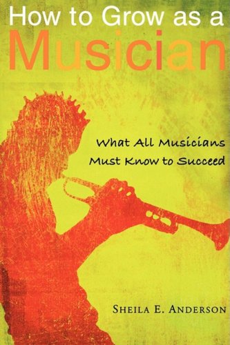 How To Grow As A Musician What All Musicians Must Know To Succeed Sheila Anderson