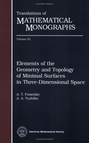 Elements Of The Geometry And Topology Of Minimal Surfaces In Threedimensional Space A T Fomenko And Avgustin Tuzhilin