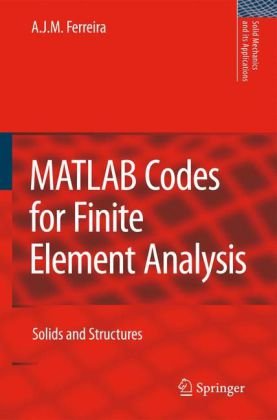 Matlab Codes For Finite Element Analysis Solids And Structures Solid Mechanics And Its Applications 1st Edition A J M Ferreira