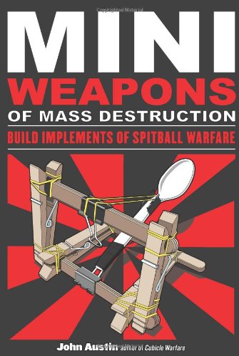 Mini Weapons Of Mass Destruction Build Implements Of Spitball Warfare John Austin