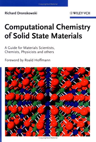 Computational Chemistry Of Solid State Materials A Guide For Materials Scientists Chemists Physicists And Others 1st Edition Richard Dronskowski