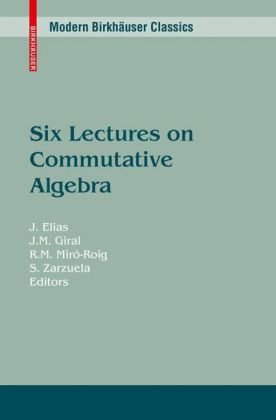 Six Lectures On Commutative Algebra 1st Ed 1998 2nd Printing J Elias