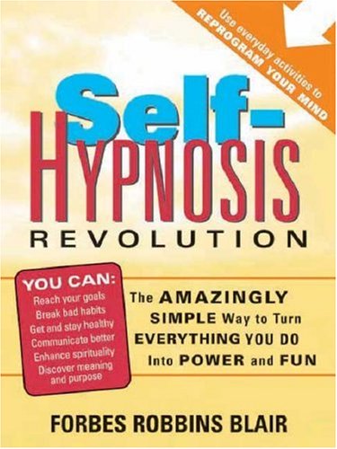 Selfhypnosis Revolution The Amazingly Simple Way To Use Selfhypnosis To Change Your Life Forbes Blair