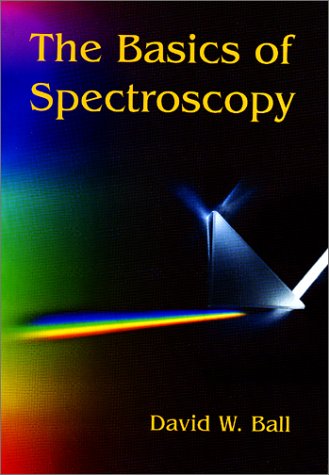 The Basics Of Spectroscopy Spie Tutorial Texts In Optical Engineering Vol Tt49 David W Ball