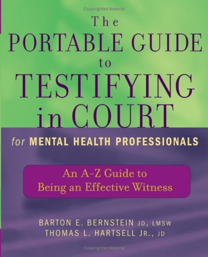 The Portable Guide To Testifying In Court For Mental Health Professionals An Az Guide To Being An Effective Witness 1st Edition Barton E Bernstein Jd Lmsw