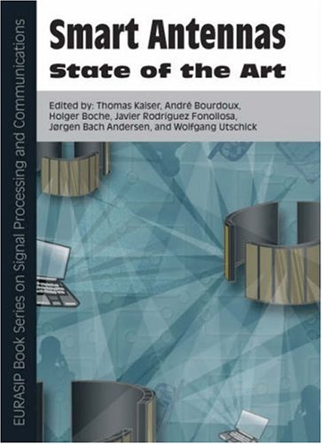 Smart Antennas State Of The Art Eurasip Book Series On Signal Processing Communications Edited By Thomas Kaiser Andr Bourdoux Holger Boche Javier Rodrguez Fonollosa Jrgen Bach Andersen And Wolfgang Utschick