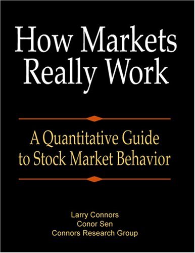 How Markets Really Work A Quantitative Guide To Stock Market Behavior Larry Connors