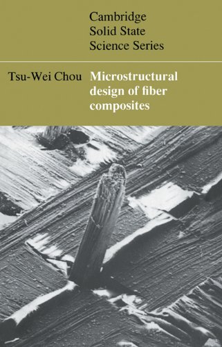 Microstructural Design Of Fiber Composites Cambridge Solid State Science Series Tsuwei Chou