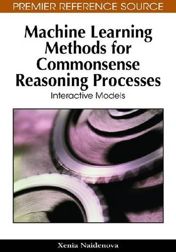 Machine Learning Methods For Commonsense Reasoning Processes Interactive Models 1st Edition Xenia Naidenova