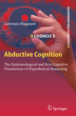 Abductive Cognition The Epistemological And Ecocognitive Dimensions Of Hypothetical Reasoning 1st Edition Lorenzo Magnani