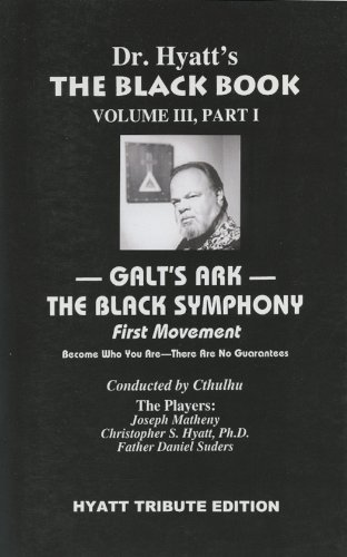 The Black Book Volume Iii Part 1 Galts Ark The Black Symphony First Movement Christopher S Hyatt