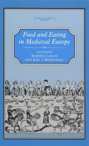 Food And Eating In Medieval Europe Martha Carlin Joel T Rosenthal