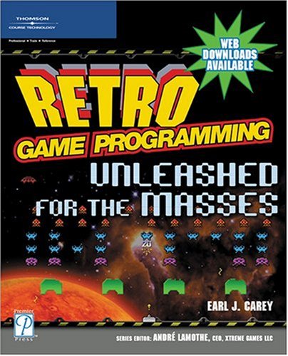 Retro Game Programming Unleashed For The Masses Premier Press Game Development 1st Edition Earl John Carey