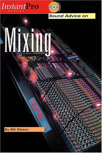 Sound Advice On Mixing Instantpro Series 1st Edition Bill A Gibson