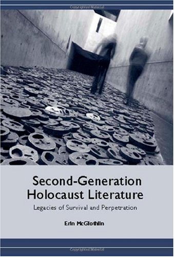 Secondgeneration Holocaust Literature Legacies Of Survival And Perpetration Studies In German Literature Linguistics And Culture Erin Mcglothlin