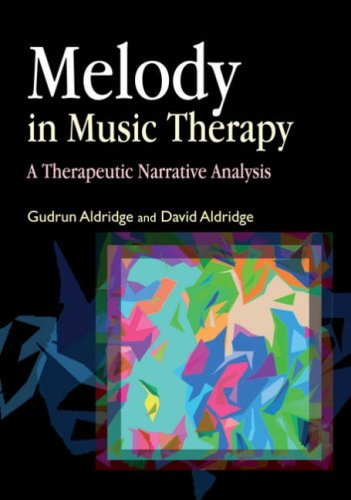 Melody In Music Therapy A Therapeutic Narrative Analysis 1st Edition Gudrun Aldridge