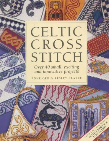Celtic Cross Stitch Over 40 Small Exciting And Innovative Projects Anne Orr
