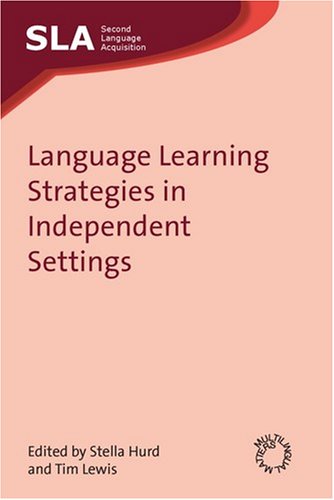 Language Learning Strategies In Independent Settings Second Language Acquisition Stella Hurd
