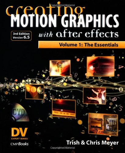 Creating Motion Graphics With After Effects Vol 1 The Essentials 3rd Edition Version 65 3rd Book Dvd Trish Meyer