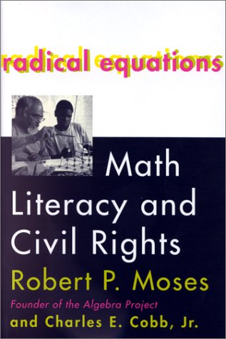 Radical Equations Math Literacy And Civil Rights Robert P Moses