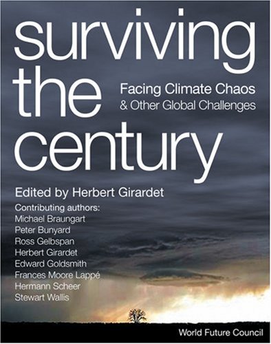 Surviving The Century Facing Climate Chaos And Other Global Challenges Herbert Girardet